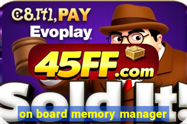 on board memory manager
